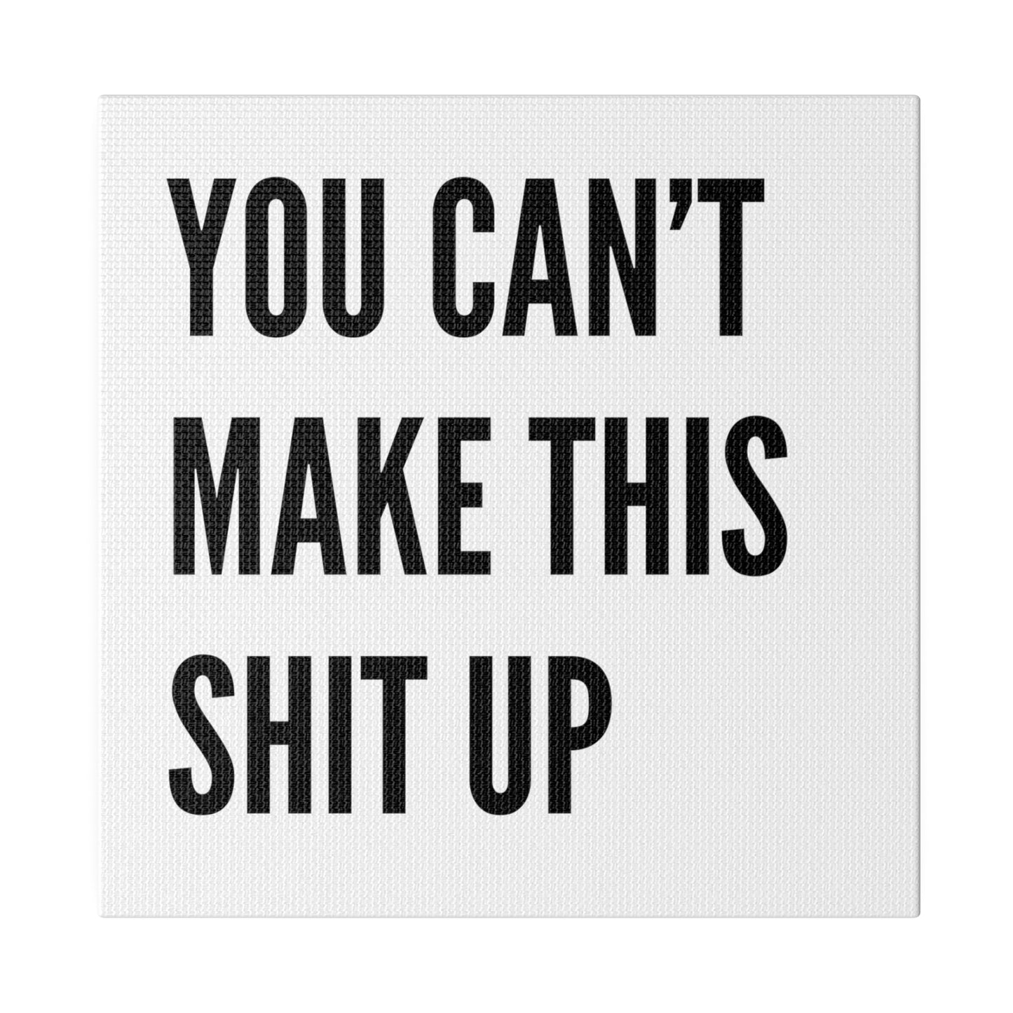 Can't Make This Up Matte Canvas, Stretched, 0.75"