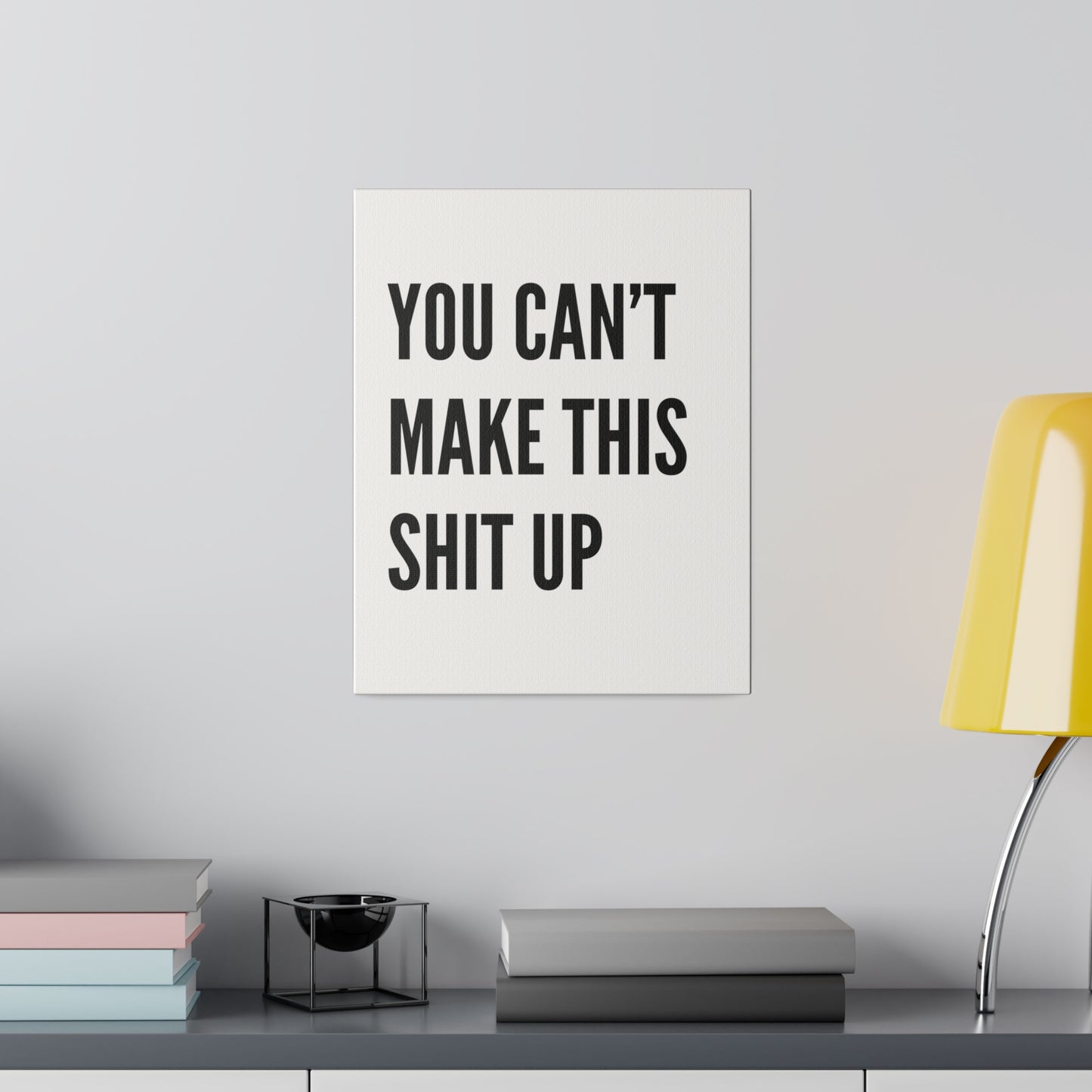 Can't Make This Up Matte Canvas, Stretched, 0.75"