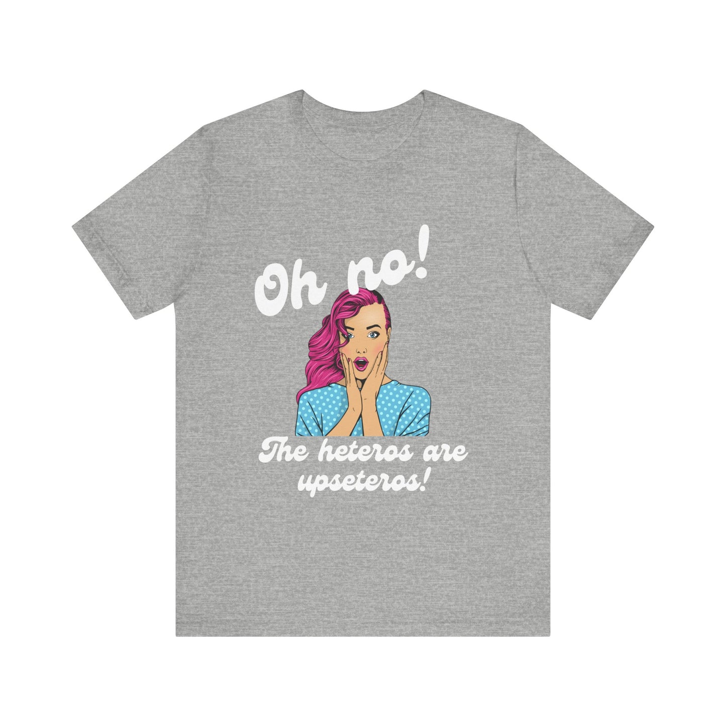 "Heteros are upseteros" Short Sleeve Tee
