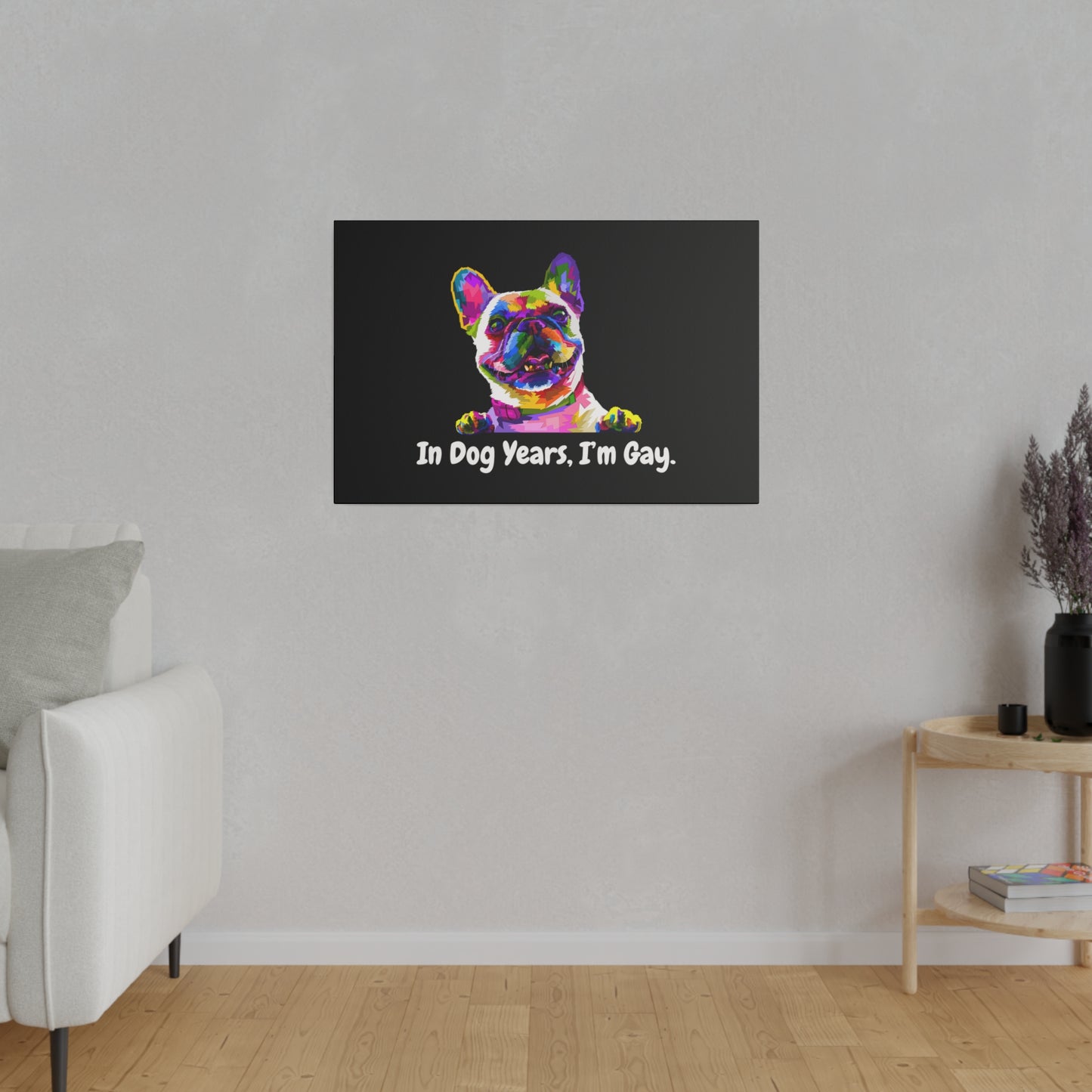 In Dog Years, I'm Gay - Matte Canvas, Stretched, 0.75"