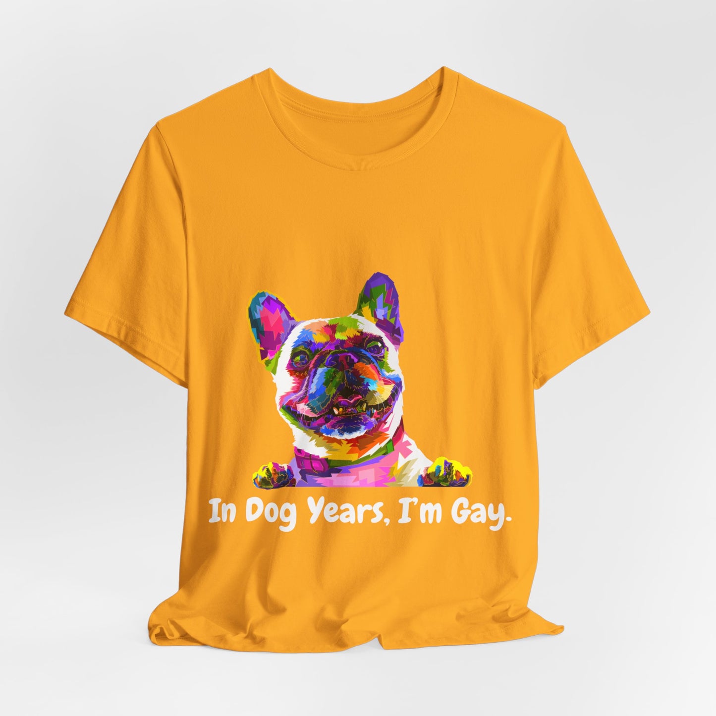 "In Dog Years, I'm Gay" Short Sleeve Tee