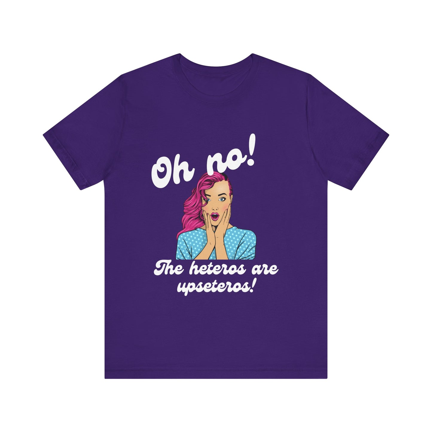 "Heteros are upseteros" Short Sleeve Tee