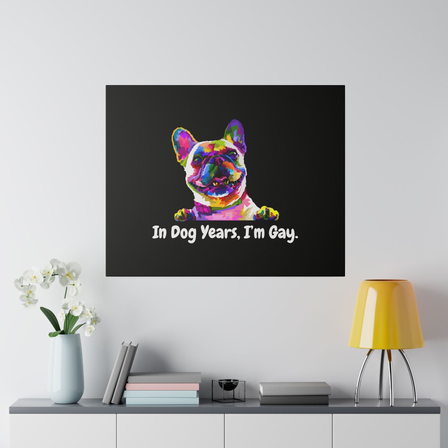 In Dog Years, I'm Gay - Matte Canvas, Stretched, 0.75"