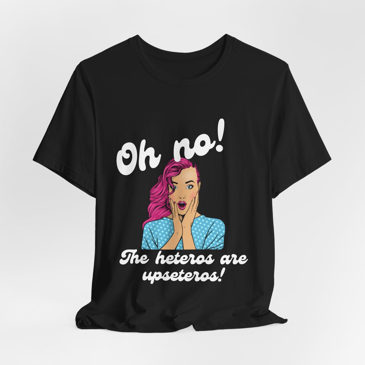 "Heteros are upseteros" Short Sleeve Tee
