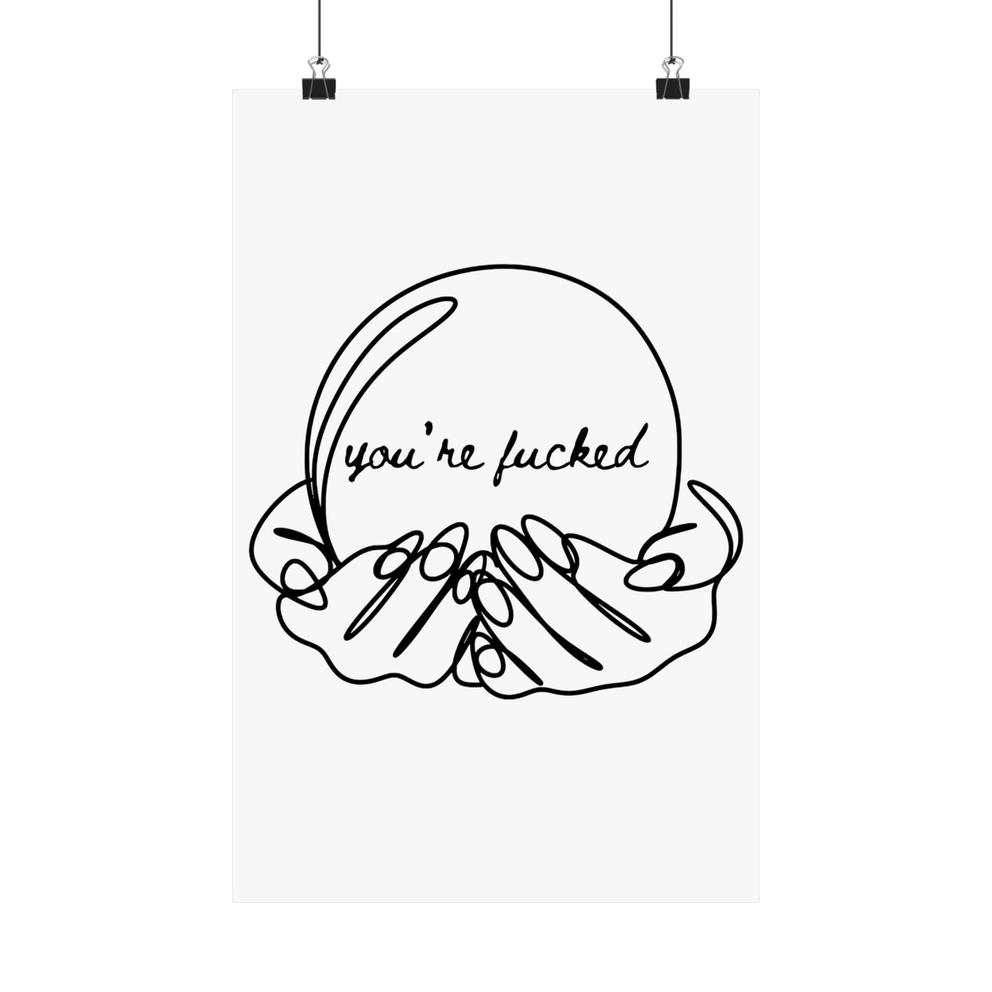 You're Fucked Matte Vertical Posters