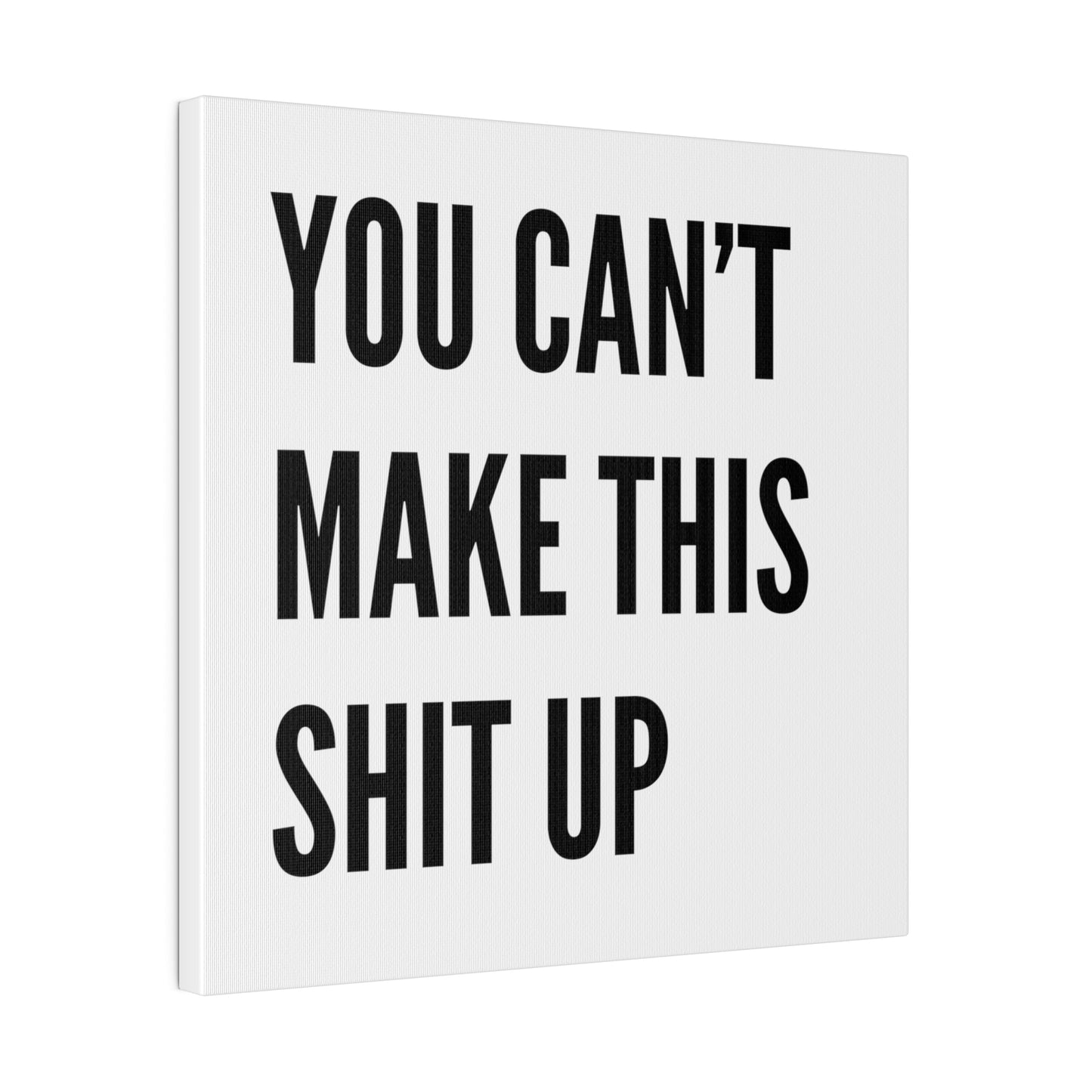 Can't Make This Up Matte Canvas, Stretched, 0.75"