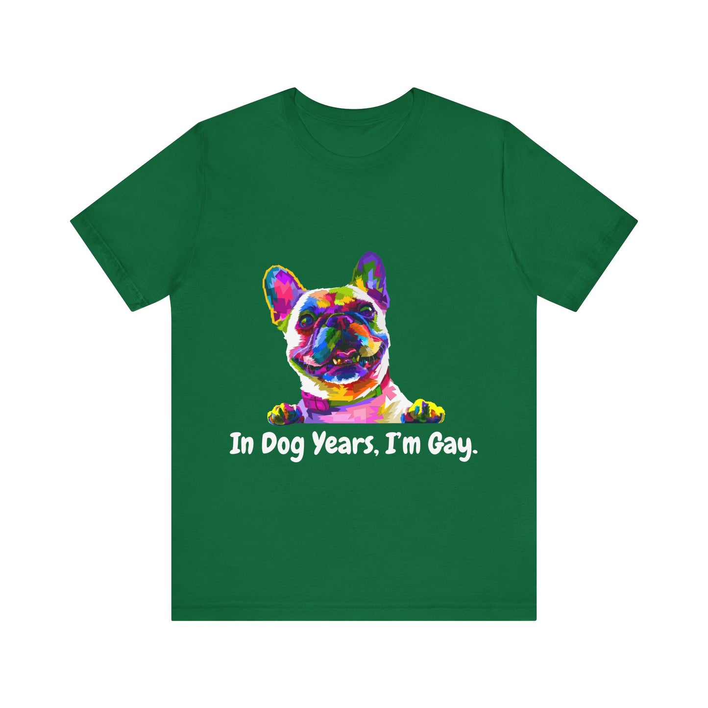 "In Dog Years, I'm Gay" Short Sleeve Tee