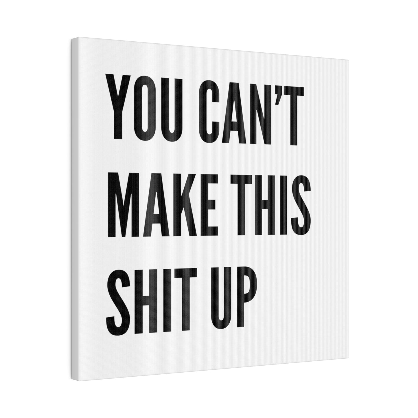 Can't Make This Up Matte Canvas, Stretched, 0.75"