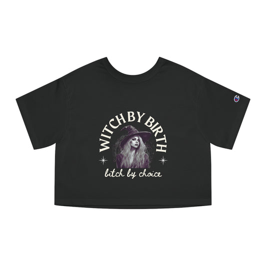 "Witch by birth, bitch by choice" Cropped T-Shirt