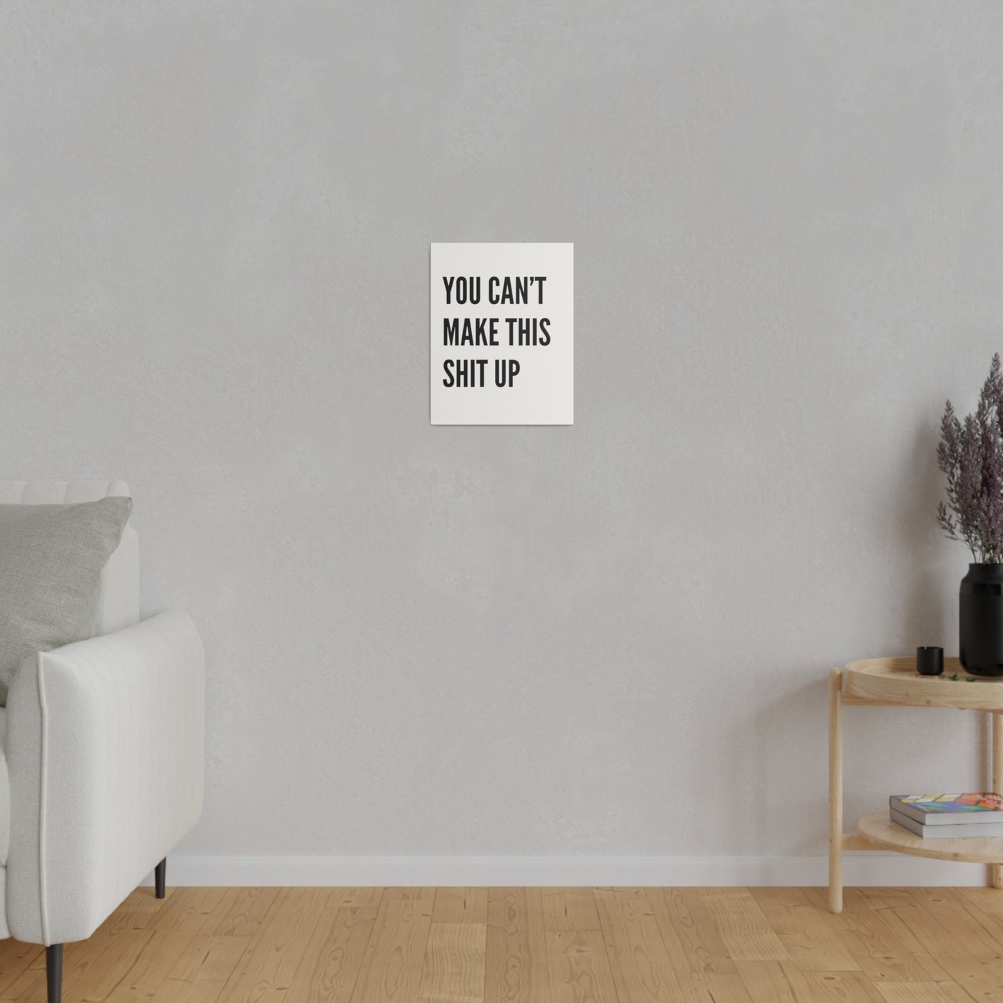 Can't Make This Up Matte Canvas, Stretched, 0.75"