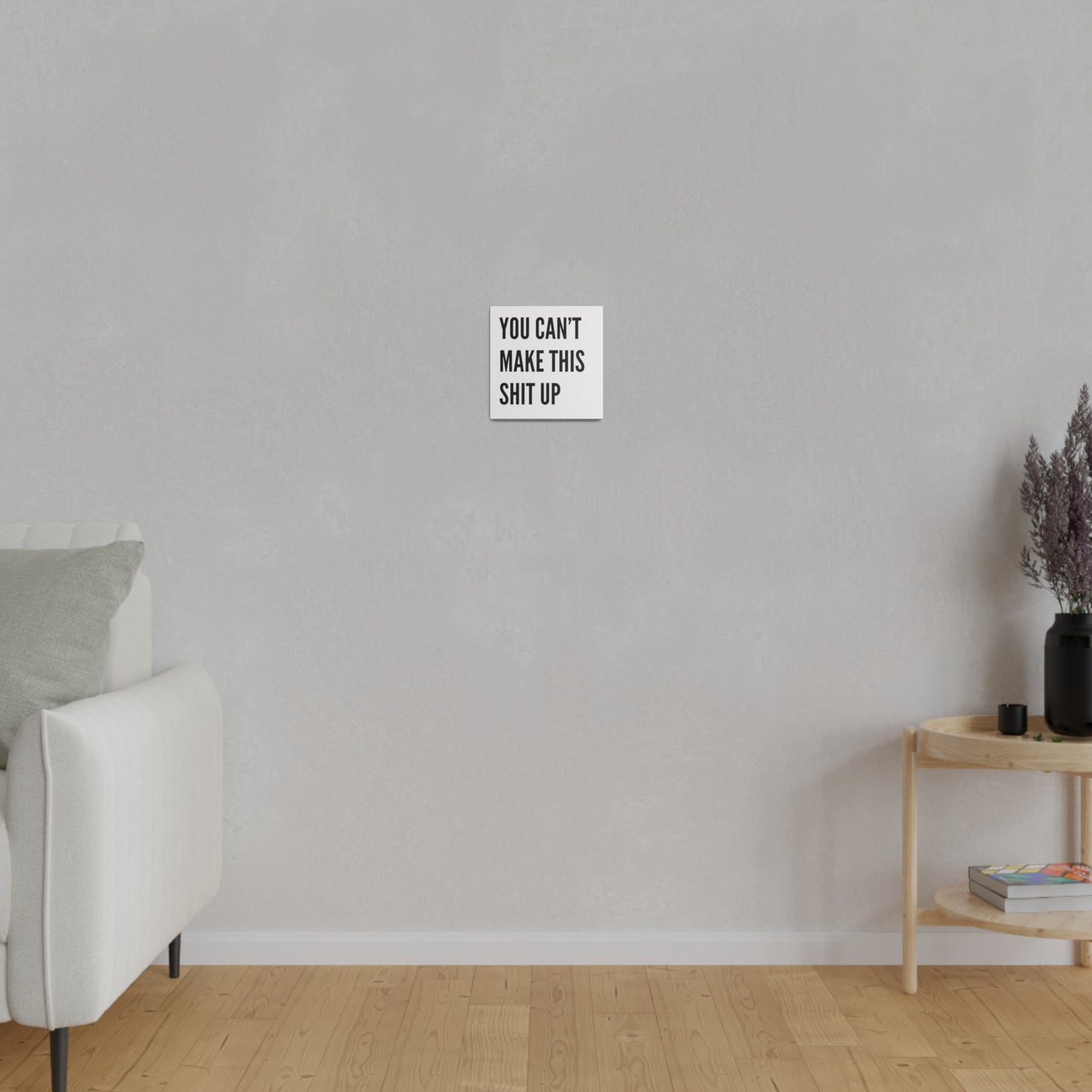 Can't Make This Up Matte Canvas, Stretched, 0.75"