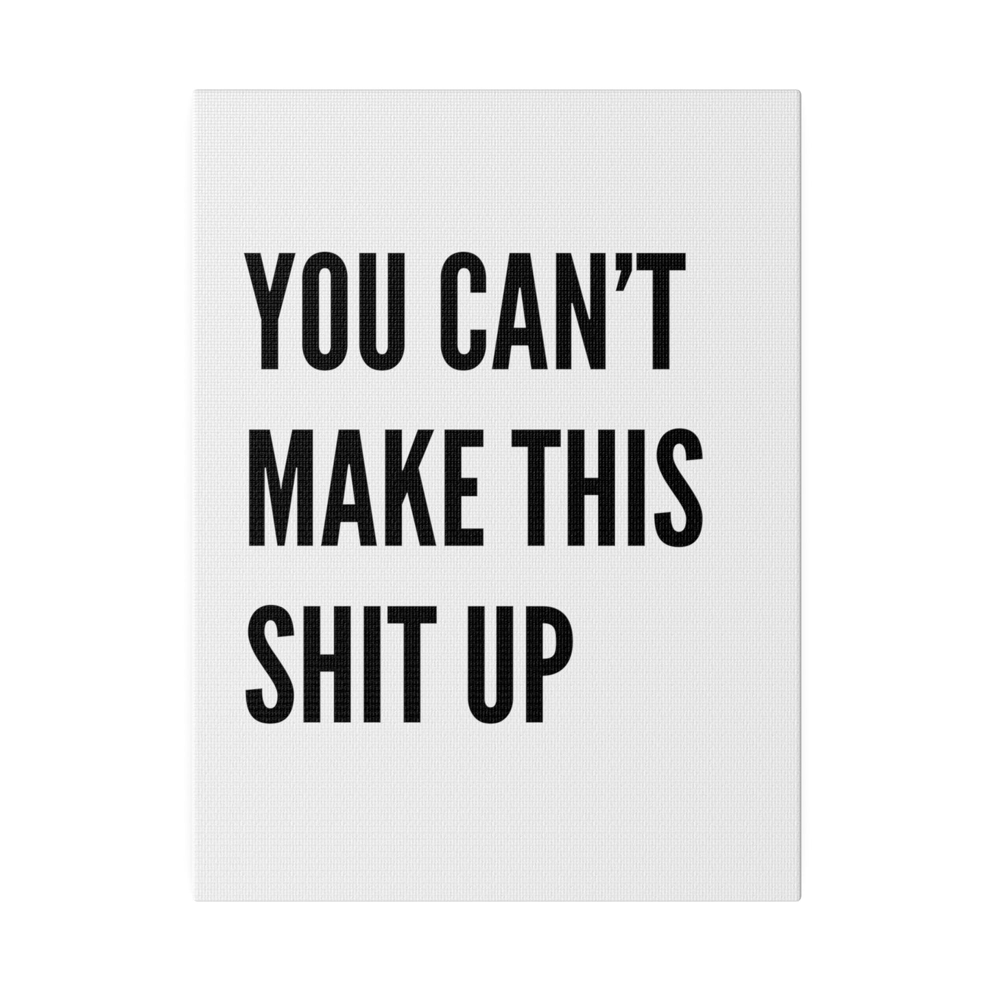 Can't Make This Up Matte Canvas, Stretched, 0.75"