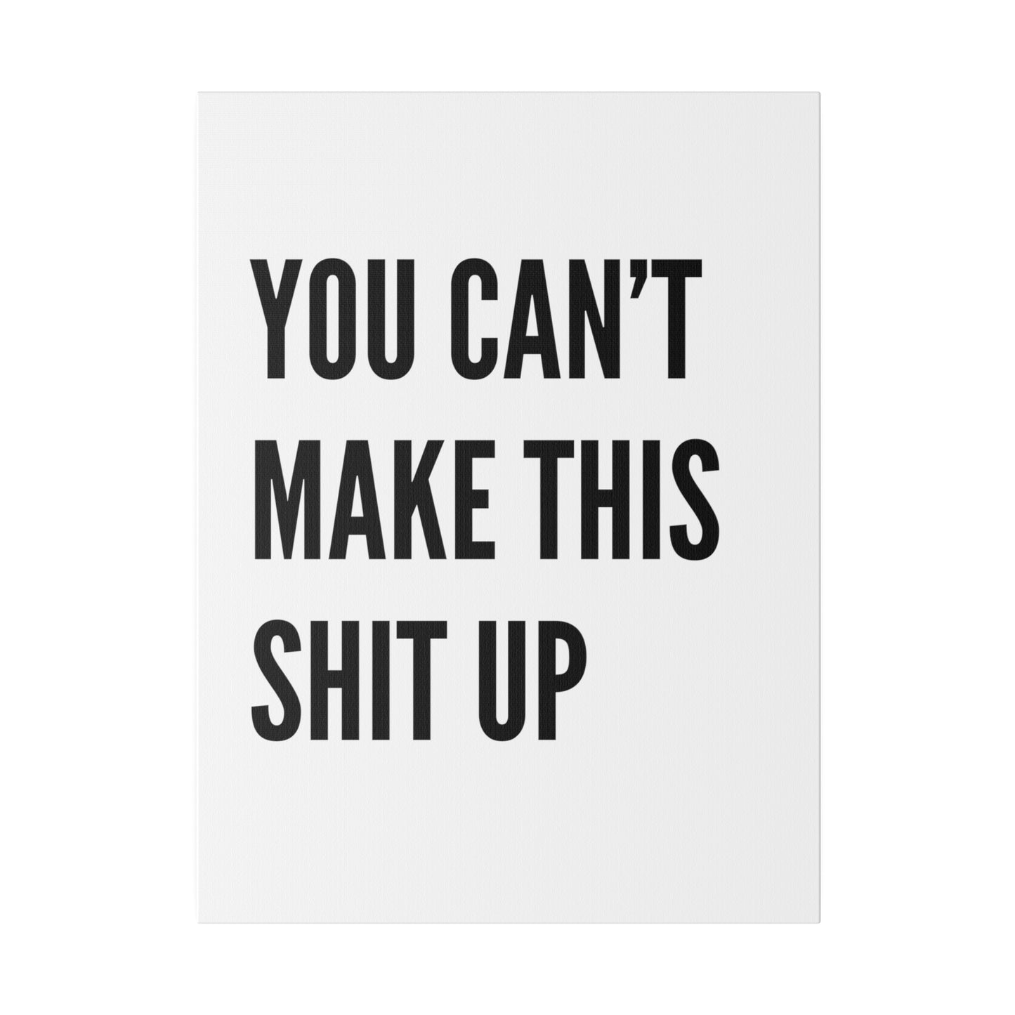 Can't Make This Up Matte Canvas, Stretched, 0.75"