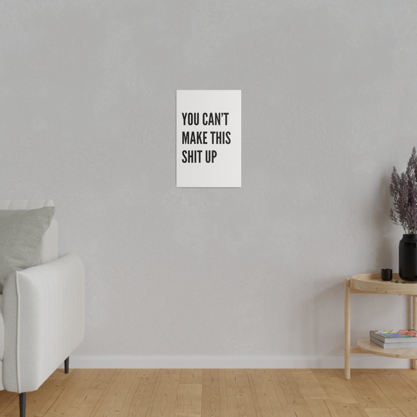 Can't Make This Up Matte Canvas, Stretched, 0.75"