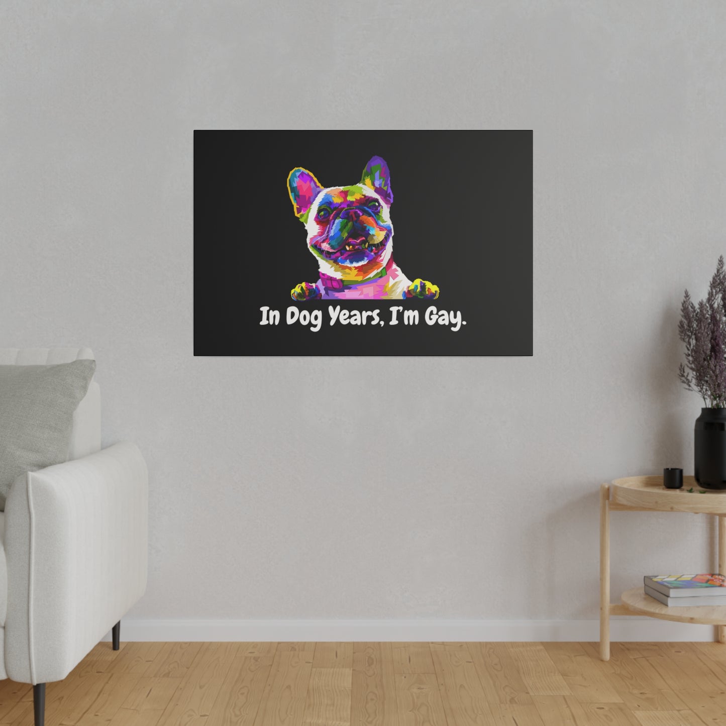 In Dog Years, I'm Gay - Matte Canvas, Stretched, 0.75"