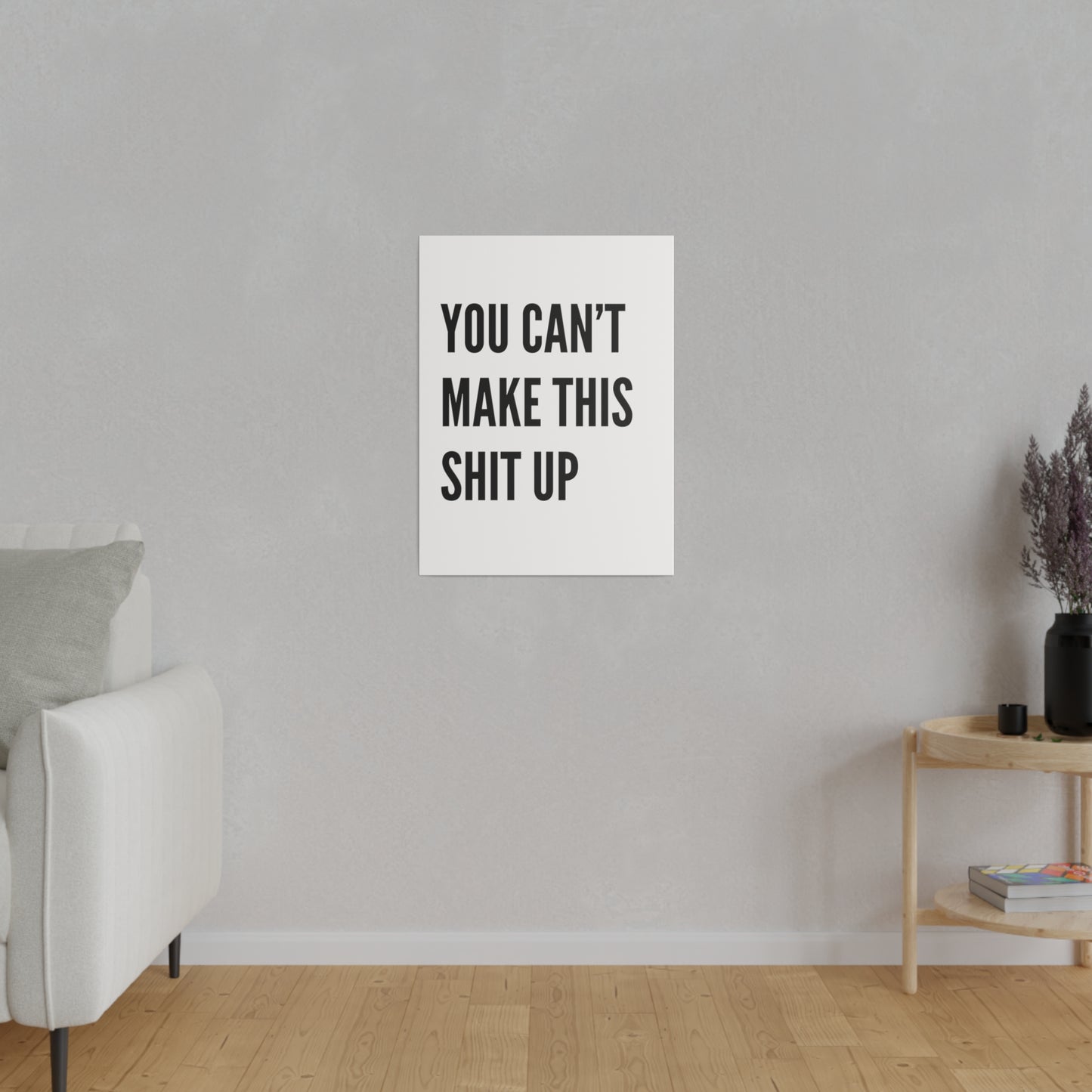 Can't Make This Up Matte Canvas, Stretched, 0.75"