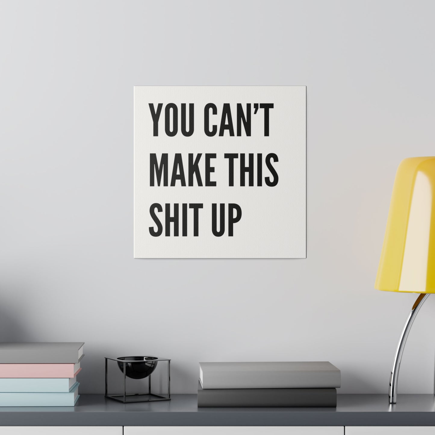 Can't Make This Up Matte Canvas, Stretched, 0.75"