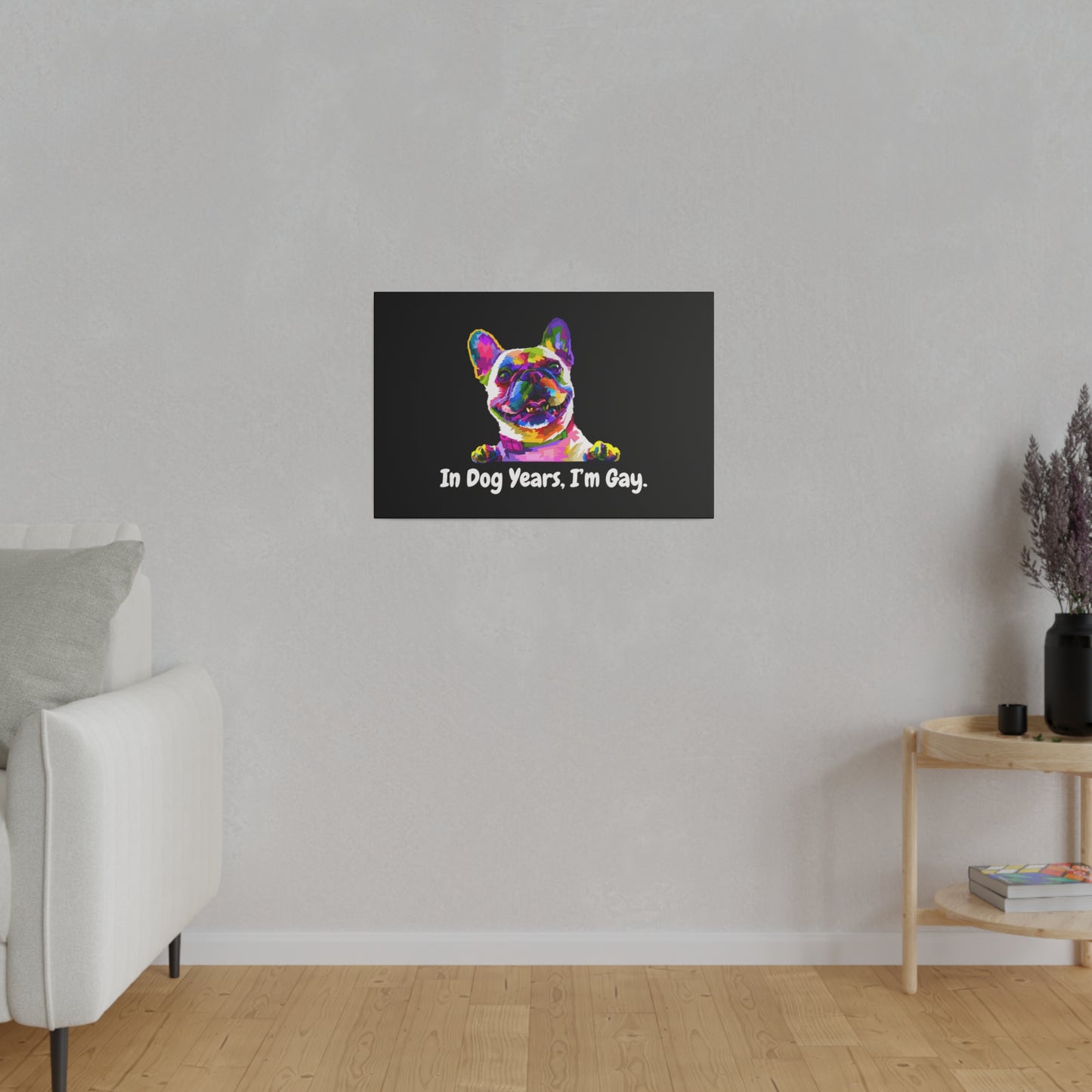 In Dog Years, I'm Gay - Matte Canvas, Stretched, 0.75"
