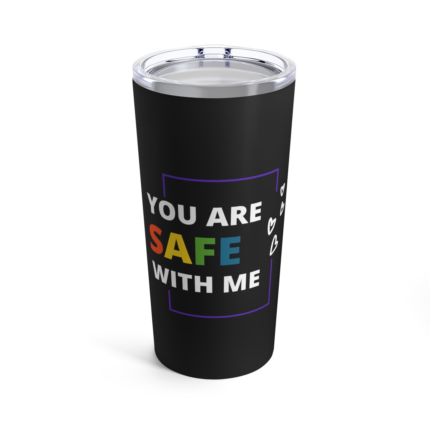 "You Are Safe With Me" Tumbler 20oz