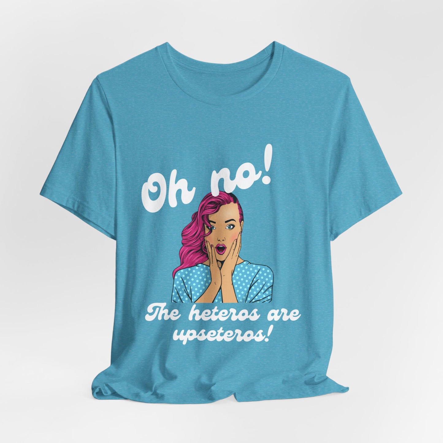 "Heteros are upseteros" Short Sleeve Tee