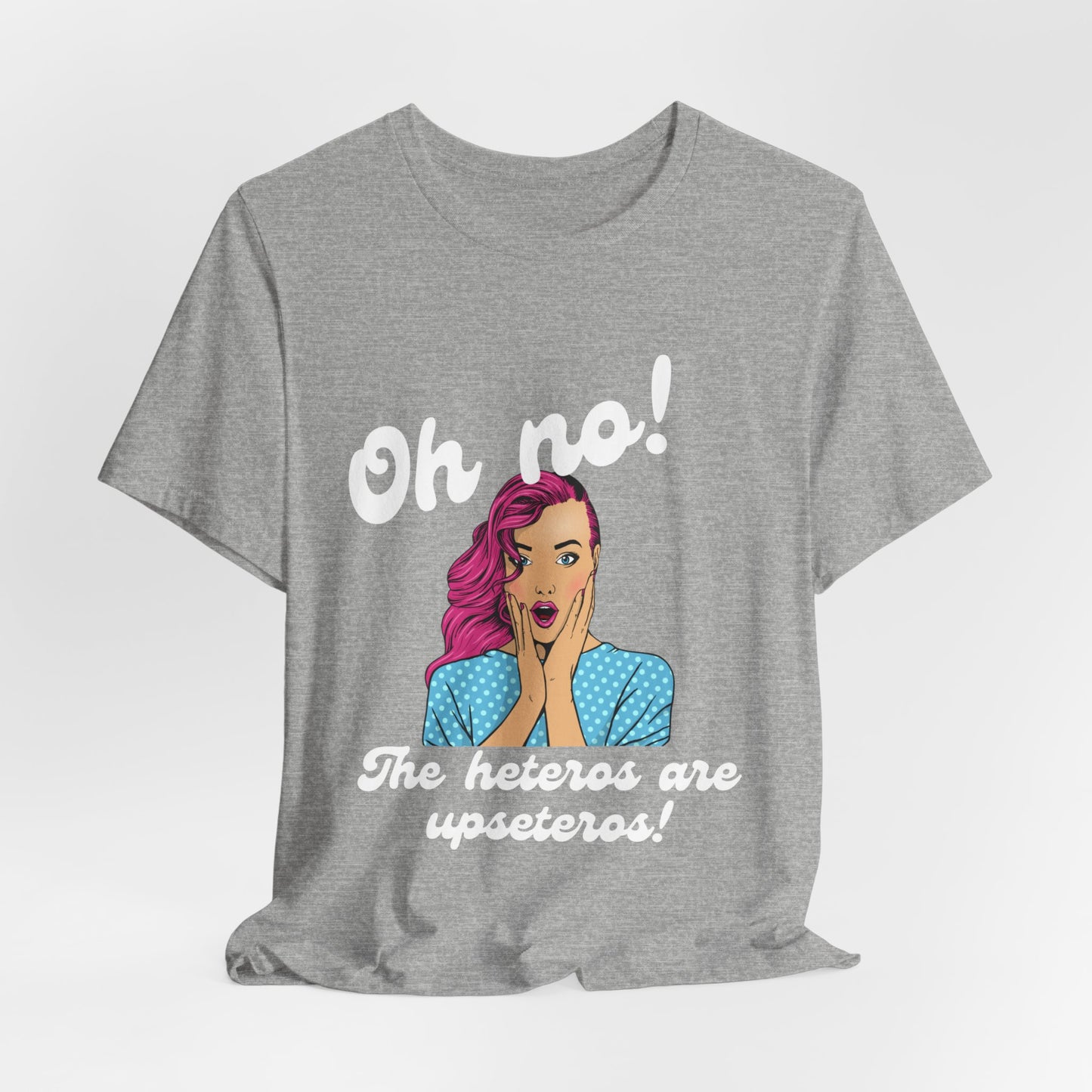 "Heteros are upseteros" Short Sleeve Tee