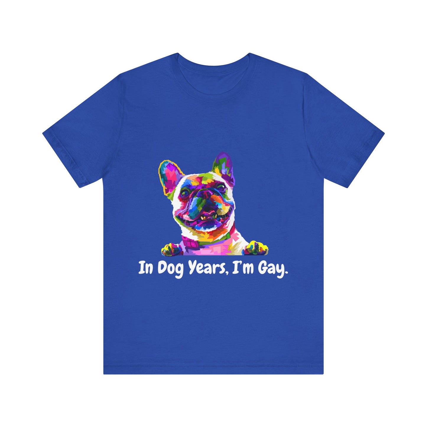 "In Dog Years, I'm Gay" Short Sleeve Tee
