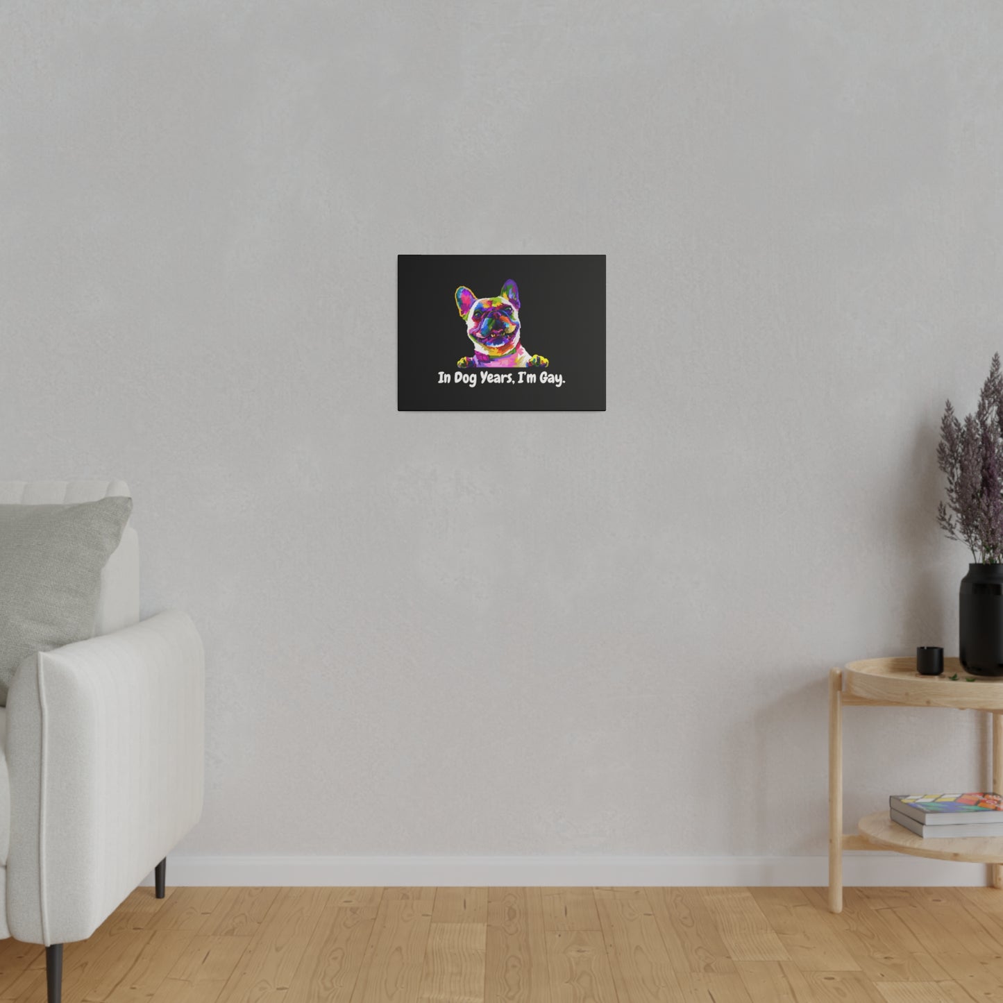In Dog Years, I'm Gay - Matte Canvas, Stretched, 0.75"