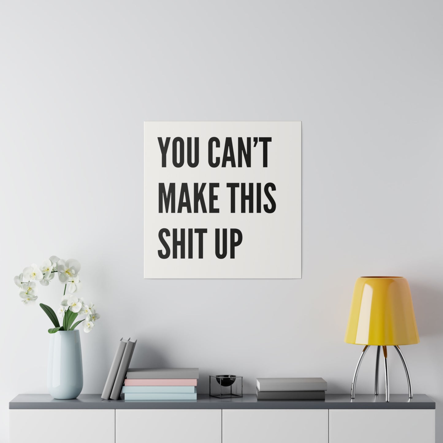 Can't Make This Up Matte Canvas, Stretched, 0.75"