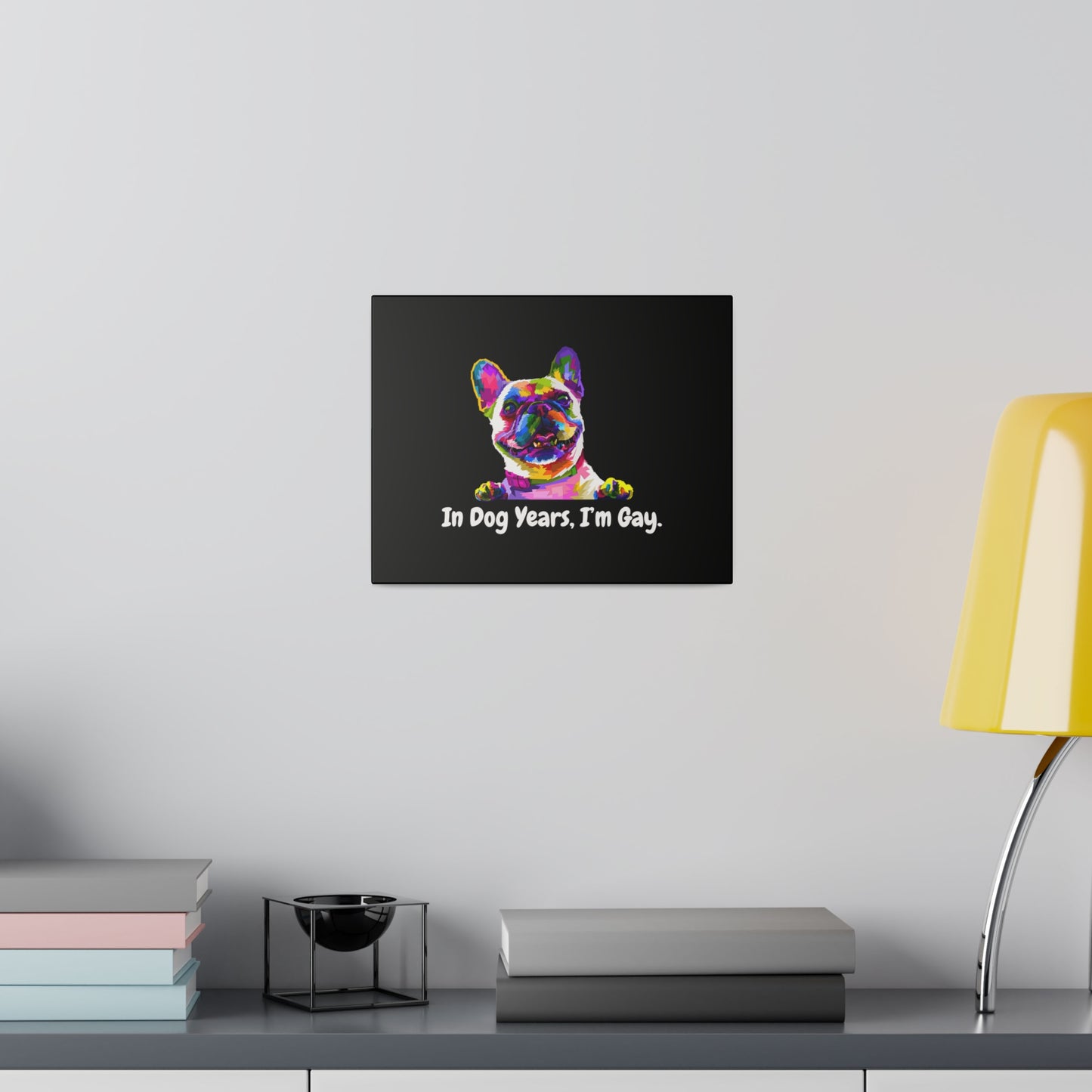 In Dog Years, I'm Gay - Matte Canvas, Stretched, 0.75"