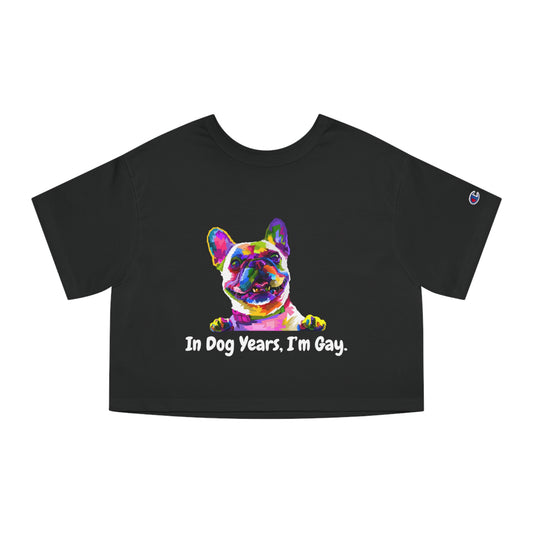 "In Dog Years, I'm Gay" Cropped T-Shirt
