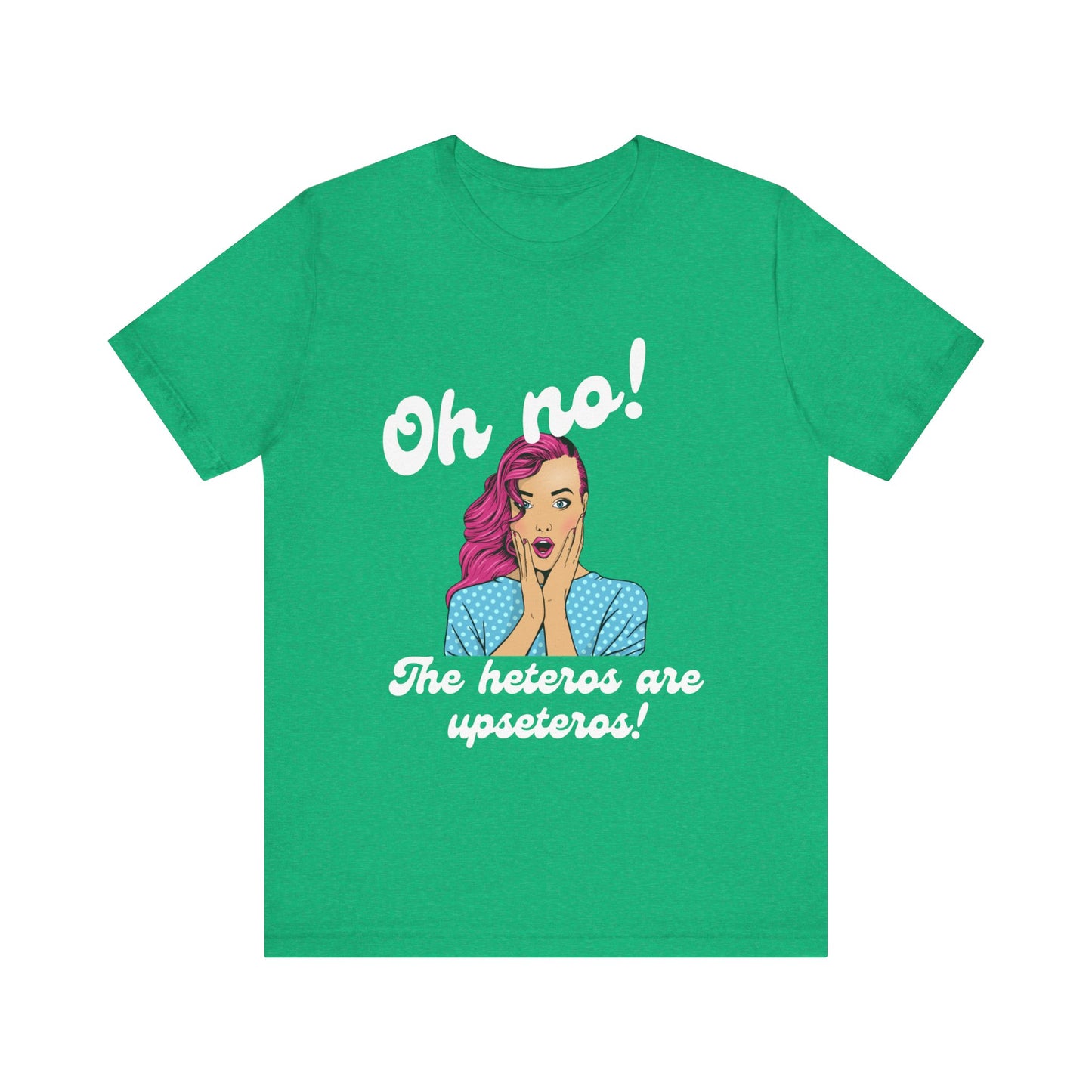 "Heteros are upseteros" Short Sleeve Tee