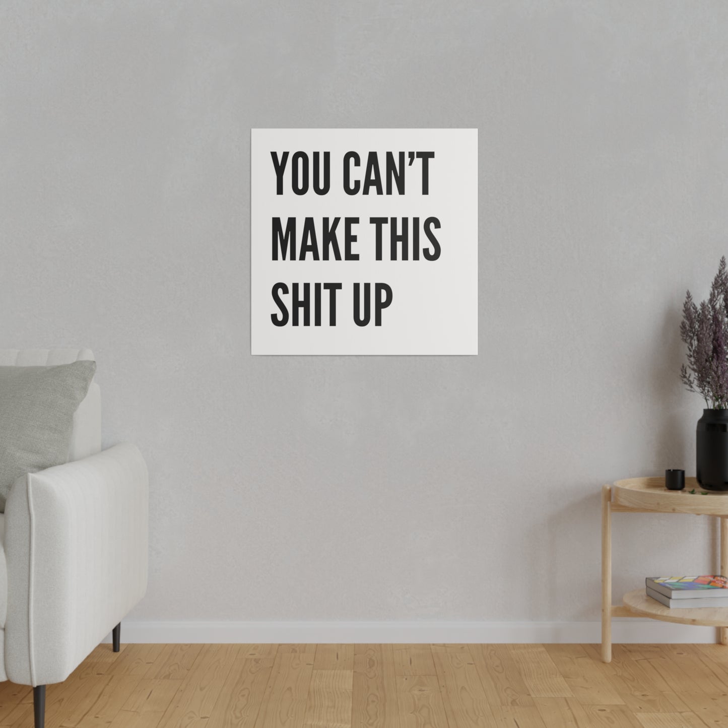 Can't Make This Up Matte Canvas, Stretched, 0.75"