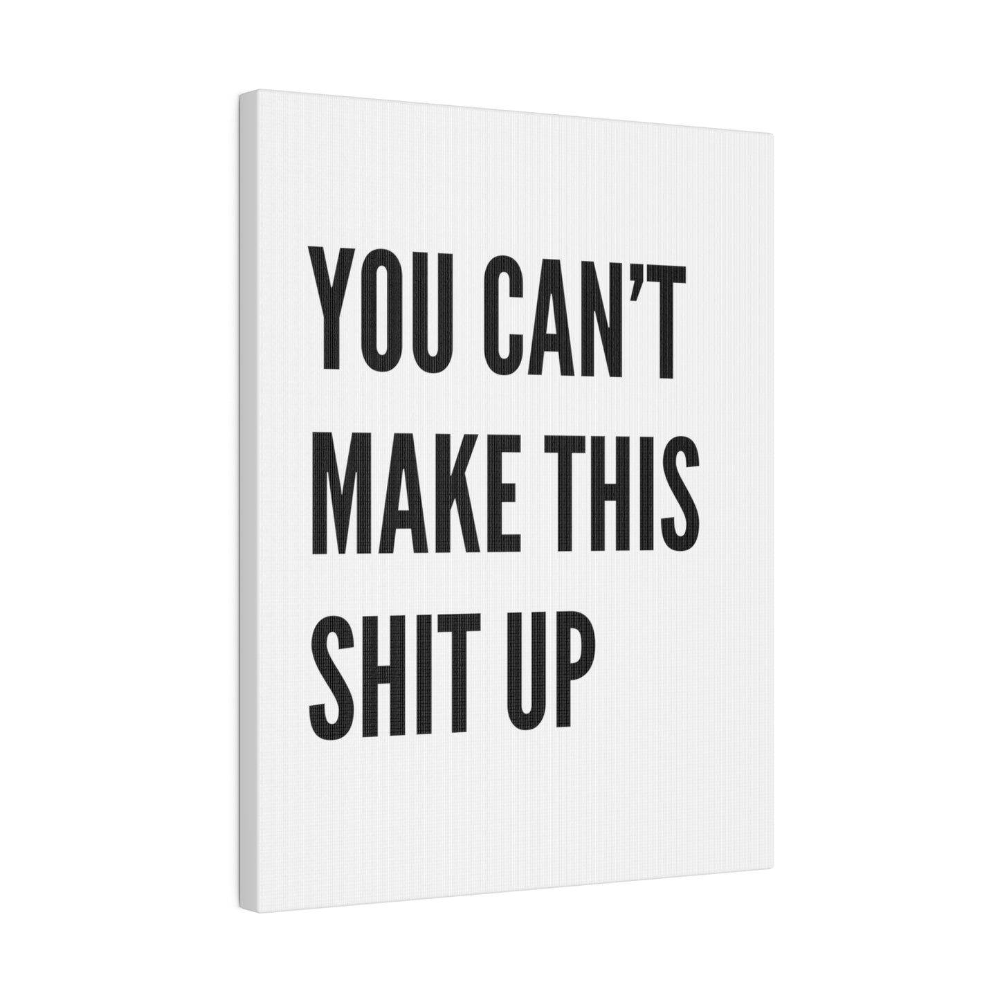 Can't Make This Up Matte Canvas, Stretched, 0.75"