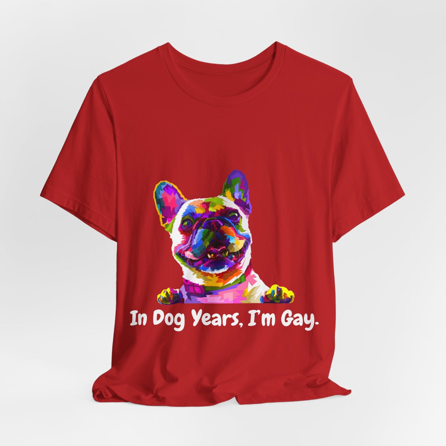 "In Dog Years, I'm Gay" Short Sleeve Tee