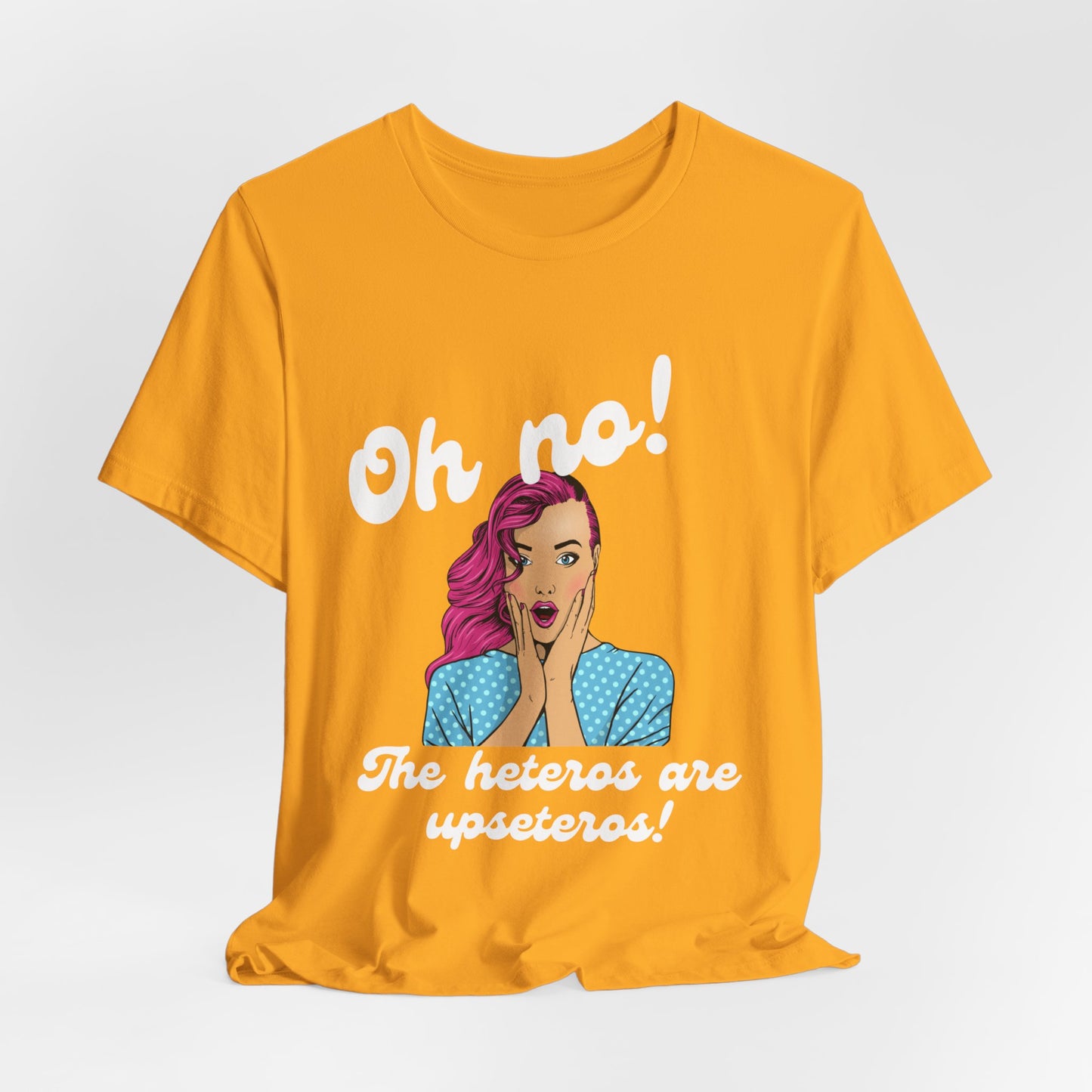 "Heteros are upseteros" Short Sleeve Tee