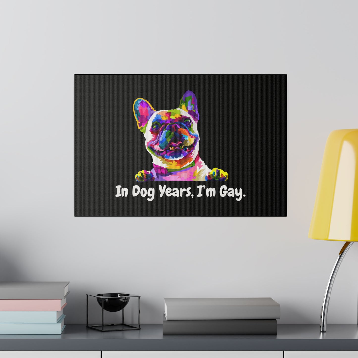 In Dog Years, I'm Gay - Matte Canvas, Stretched, 0.75"