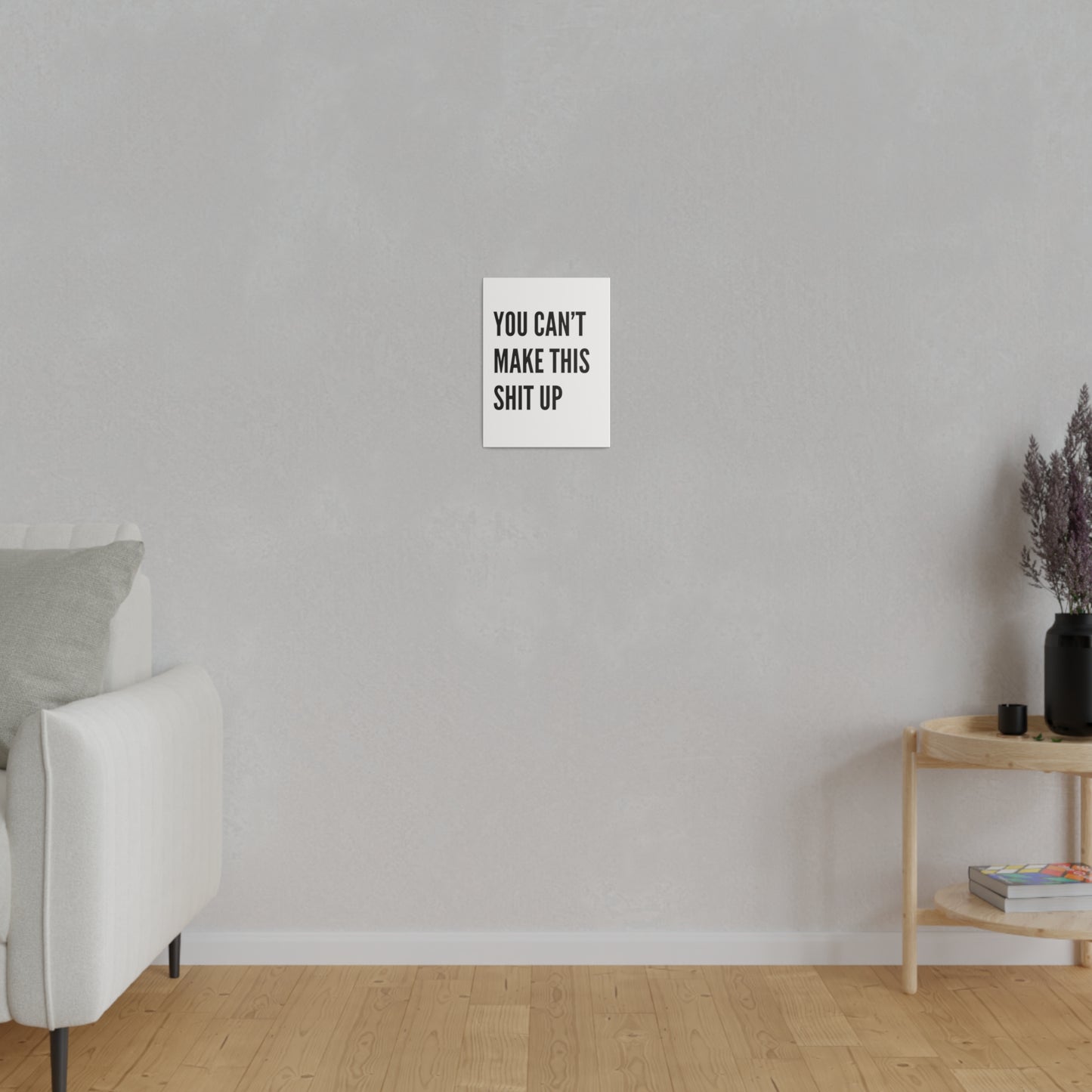 Can't Make This Up Matte Canvas, Stretched, 0.75"