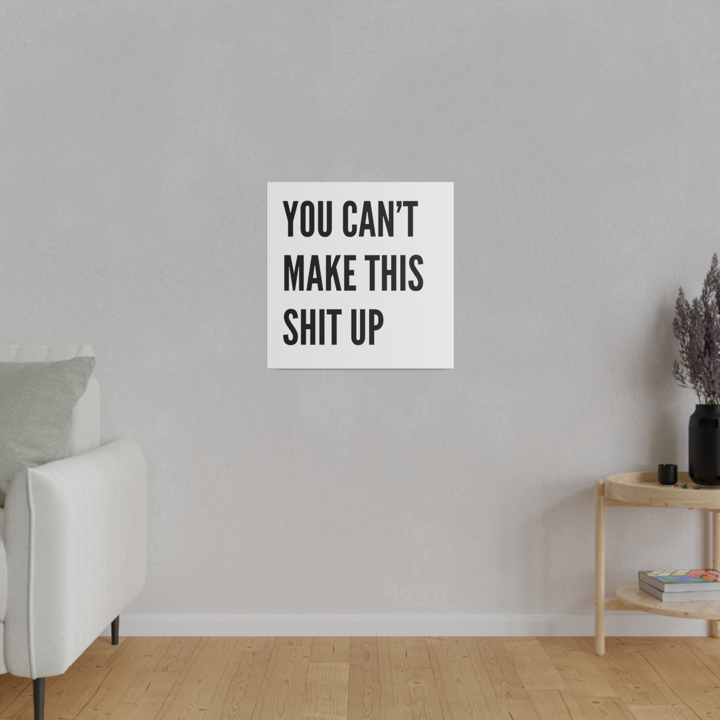 Can't Make This Up Matte Canvas, Stretched, 0.75"