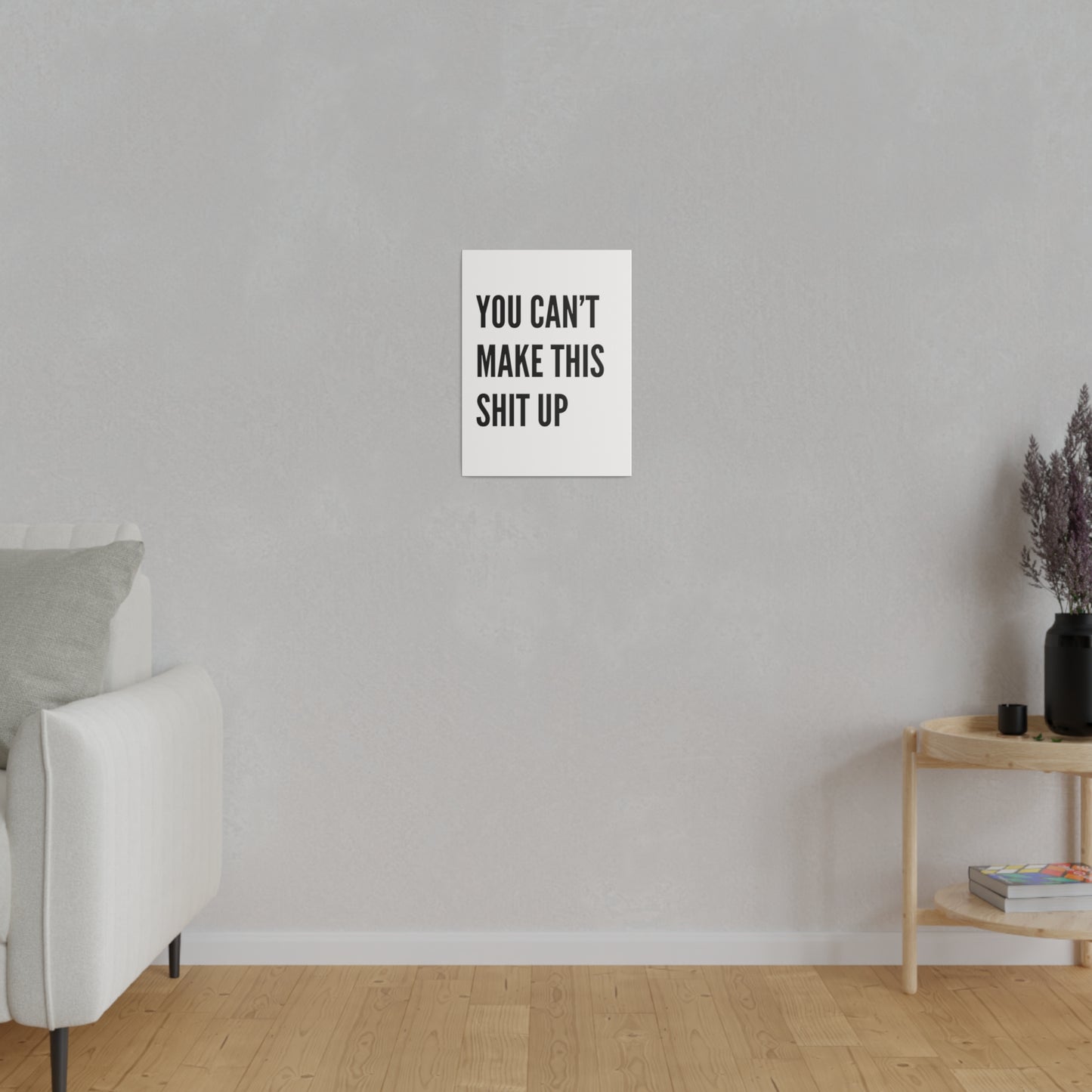 Can't Make This Up Matte Canvas, Stretched, 0.75"