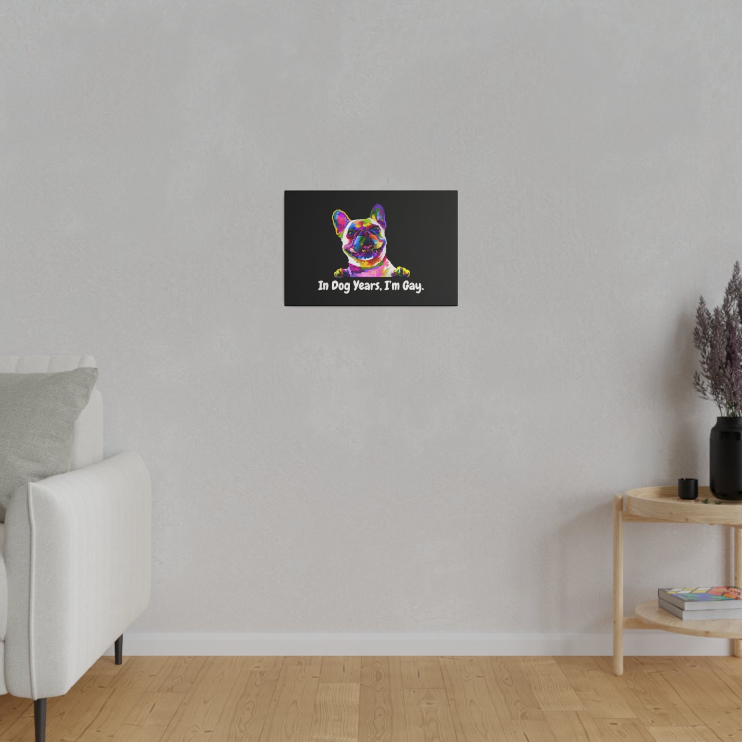 In Dog Years, I'm Gay - Matte Canvas, Stretched, 0.75"