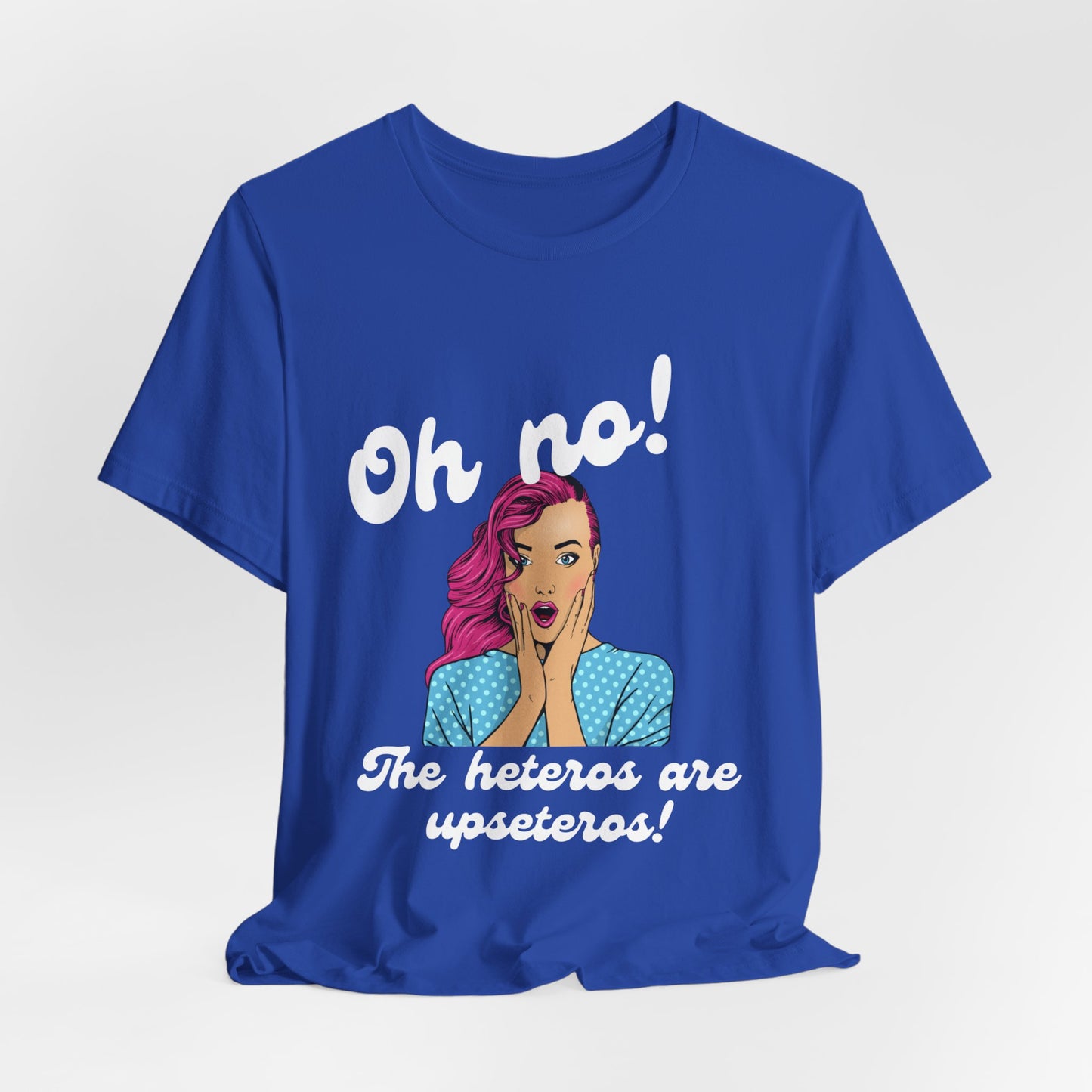 "Heteros are upseteros" Short Sleeve Tee