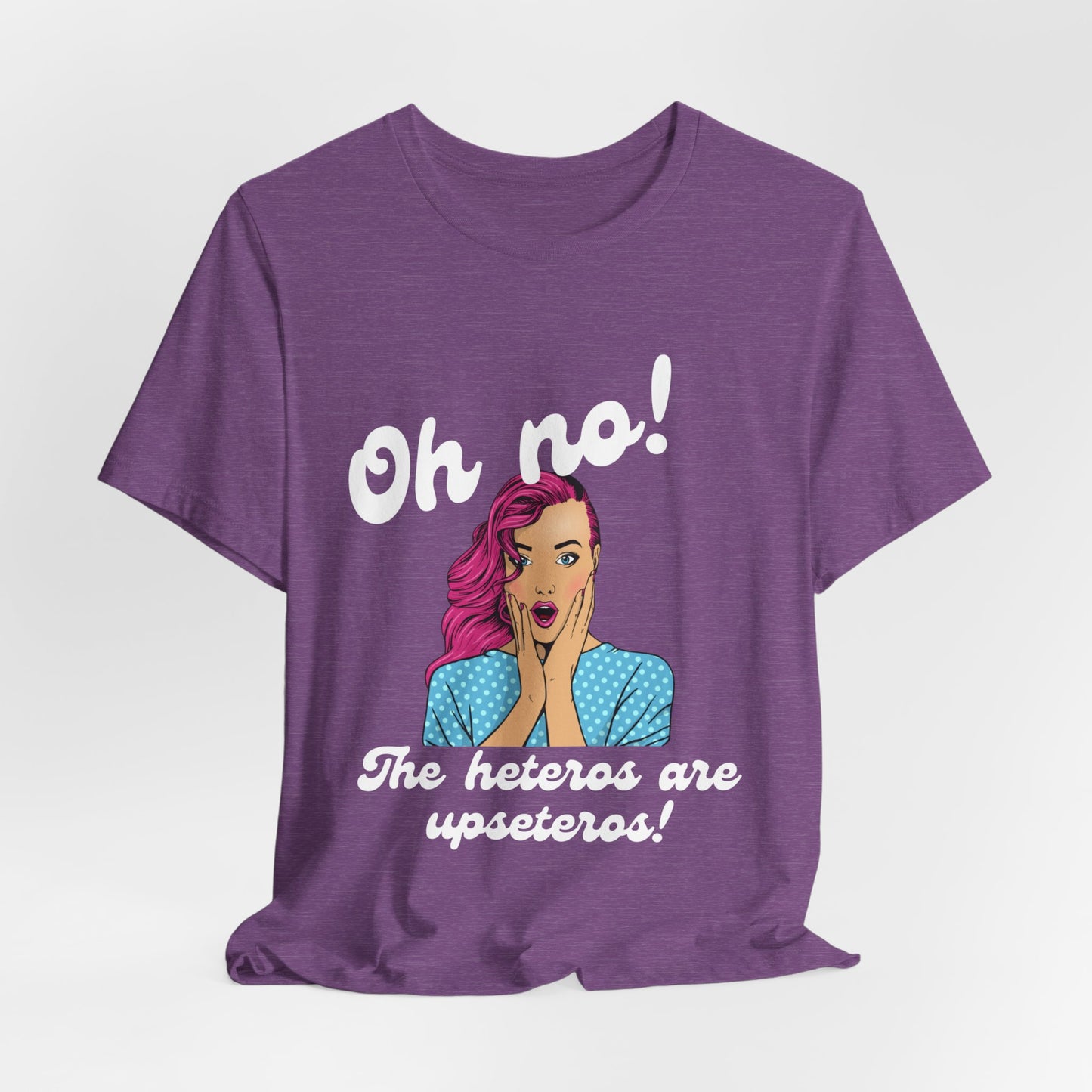 "Heteros are upseteros" Short Sleeve Tee