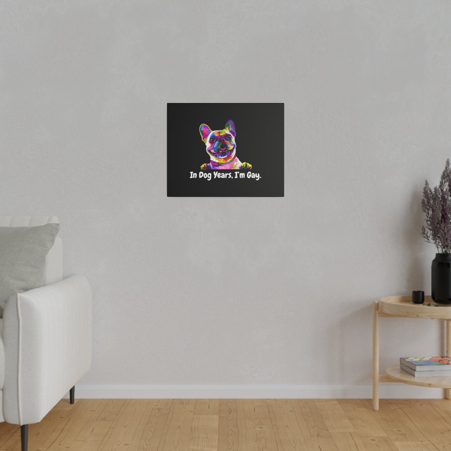 In Dog Years, I'm Gay - Matte Canvas, Stretched, 0.75"
