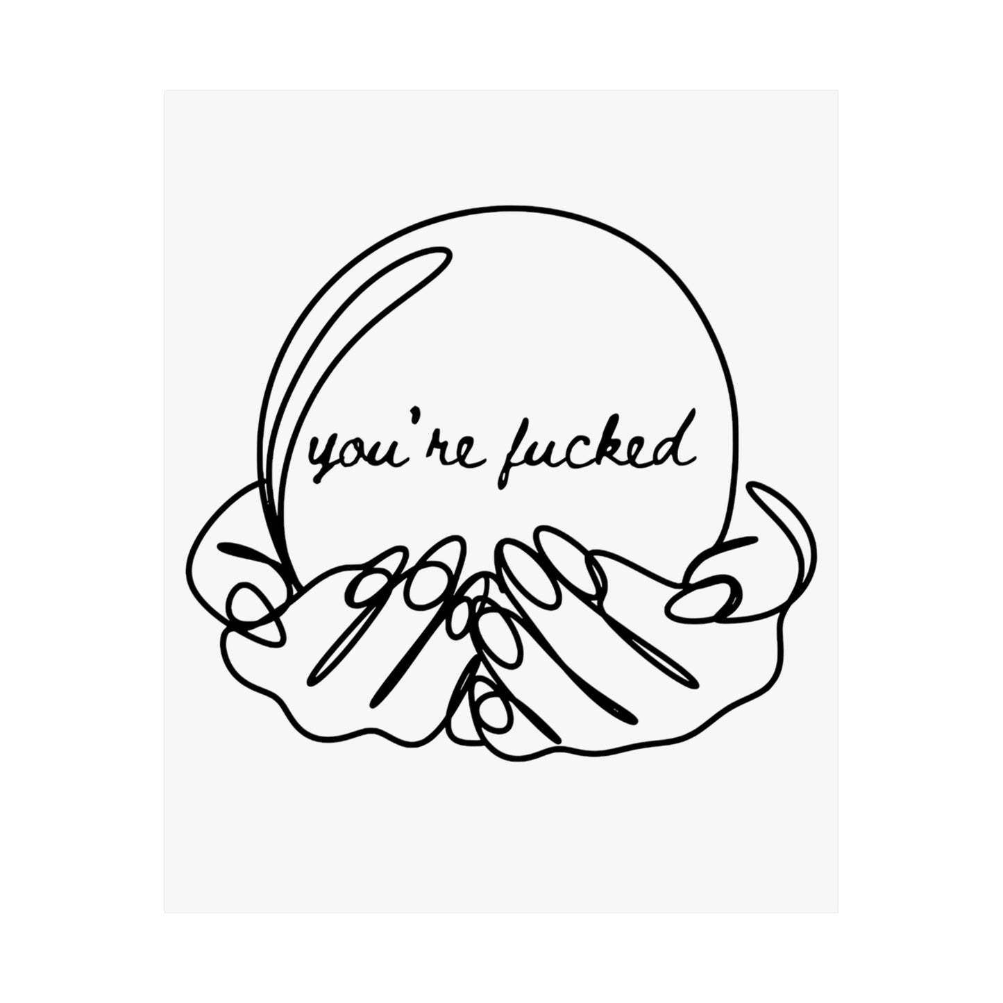 You're Fucked Matte Vertical Posters