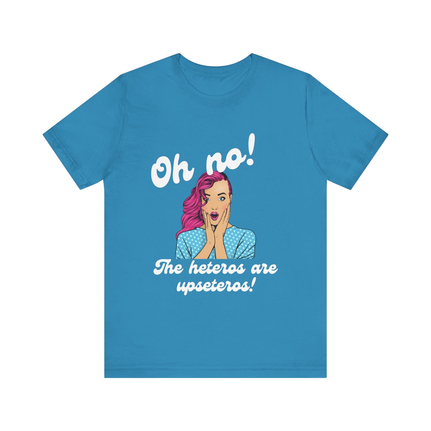 "Heteros are upseteros" Short Sleeve Tee
