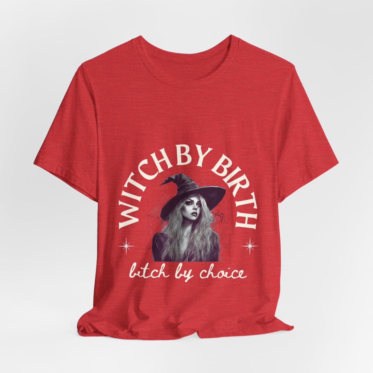 "Witch by birth, bitch by choice" Tee