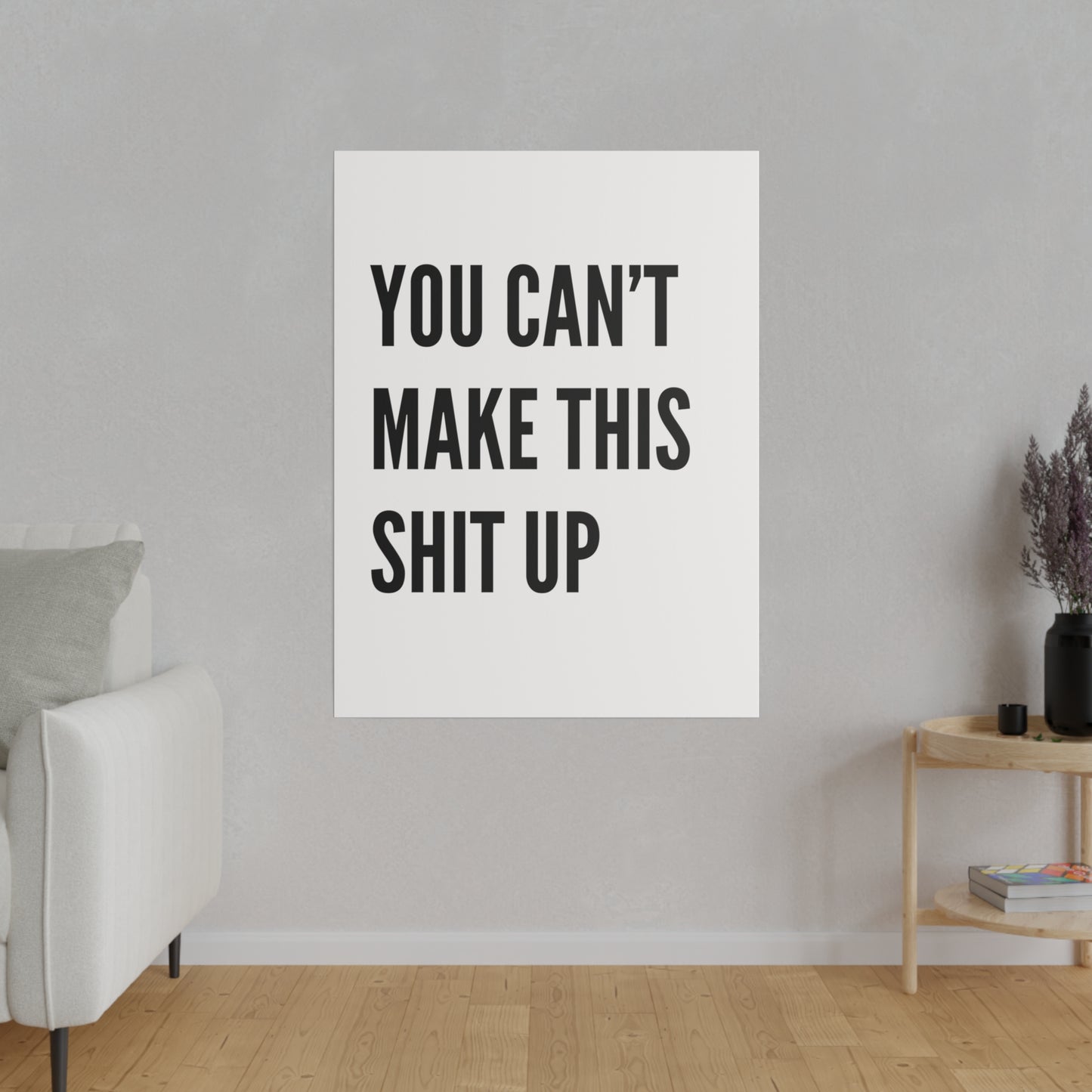 Can't Make This Up Matte Canvas, Stretched, 0.75"