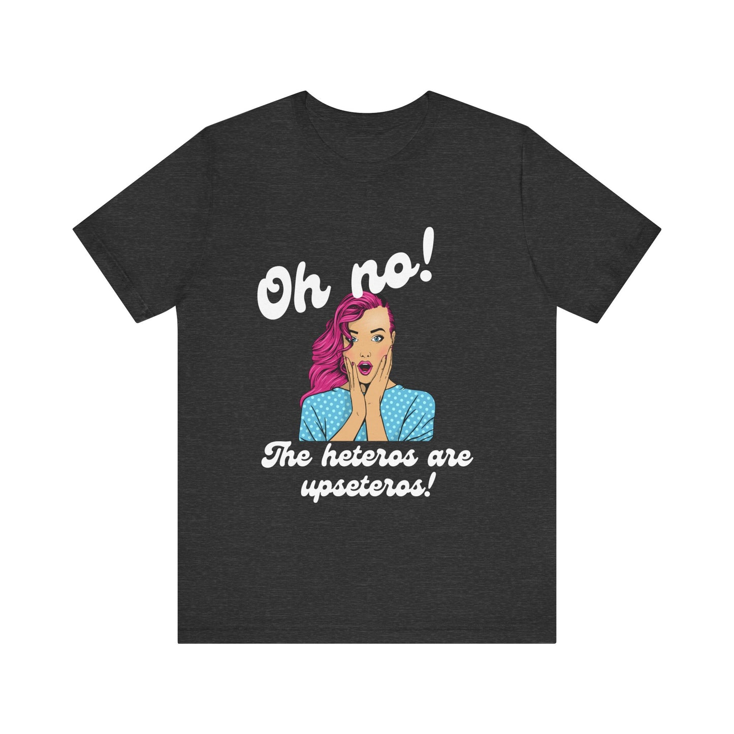 "Heteros are upseteros" Short Sleeve Tee