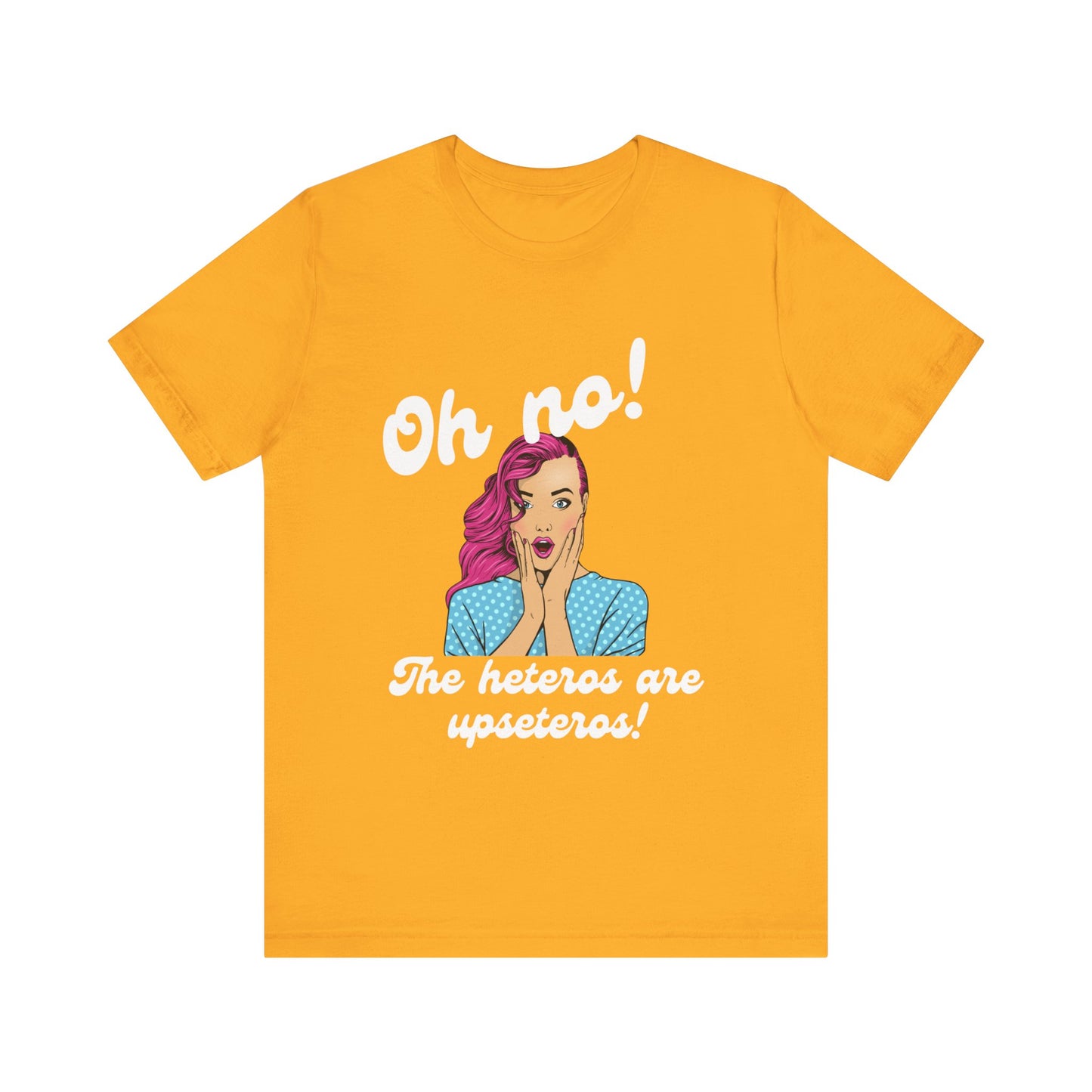"Heteros are upseteros" Short Sleeve Tee