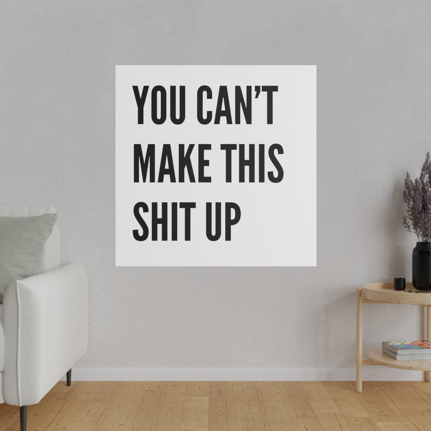 Can't Make This Up Matte Canvas, Stretched, 0.75"